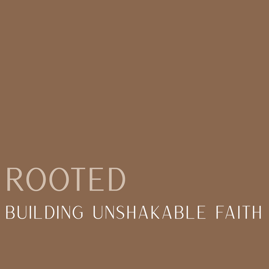 Rooted: Building Unshakable Faith
