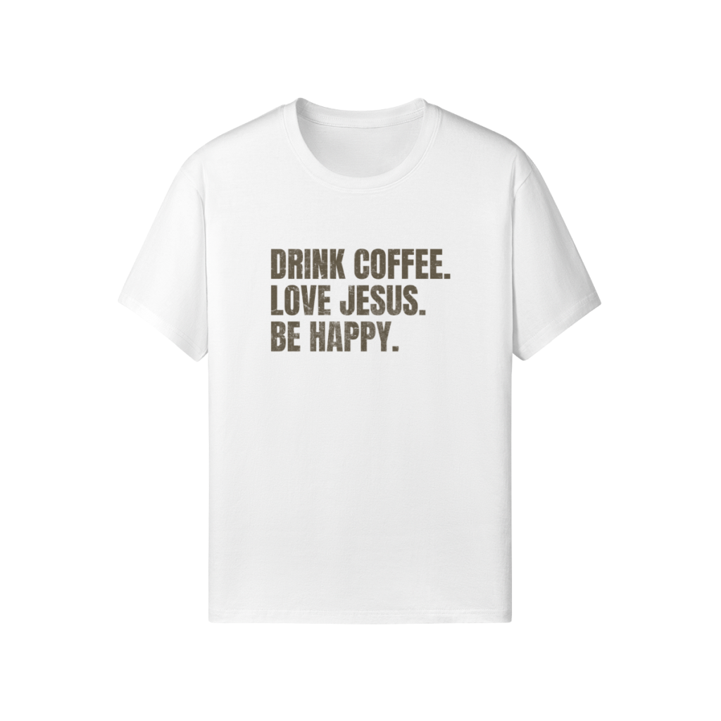 Drink Coffee. Love Jesus. Be Happy. Classic Fit Tee