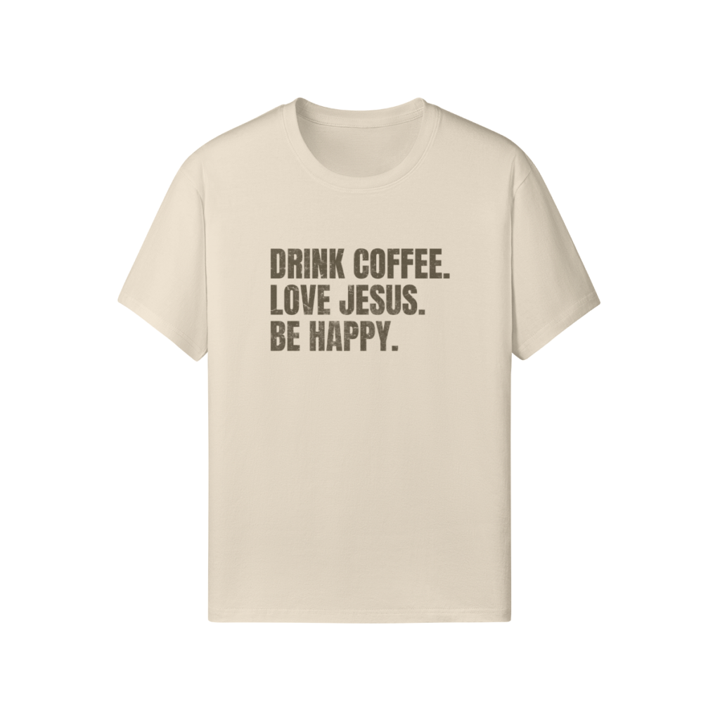 Drink Coffee. Love Jesus. Be Happy. Classic Fit Tee