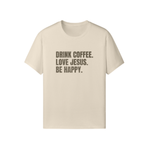 Drink Coffee. Love Jesus. Be Happy. Classic Fit Tee - Image 3