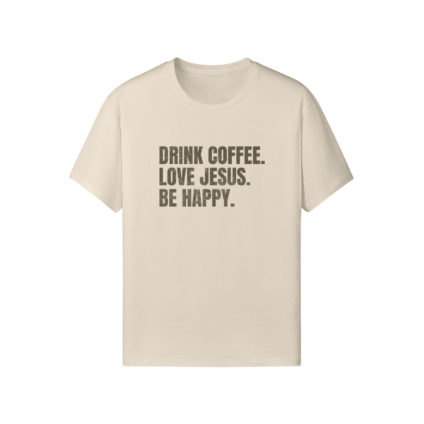Drink Coffee. Love Jesus. Be Happy. Classic Fit Tee