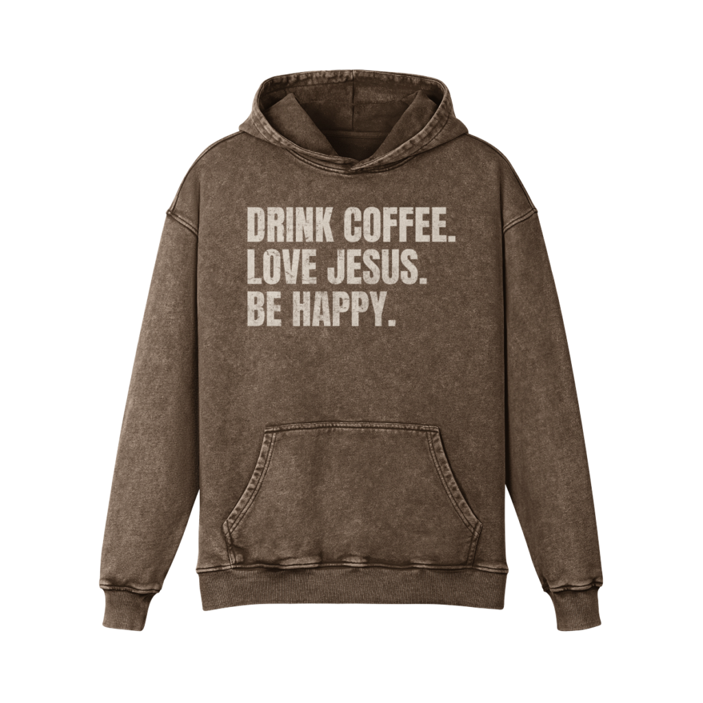 Drink Coffee. Love Jesus. Be Happy. Hoodie